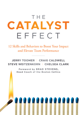 The Catalyst Effect: 12 Skills and Behaviors to Boost Your Impact and Elevate Team Performance - Jerry Toomer