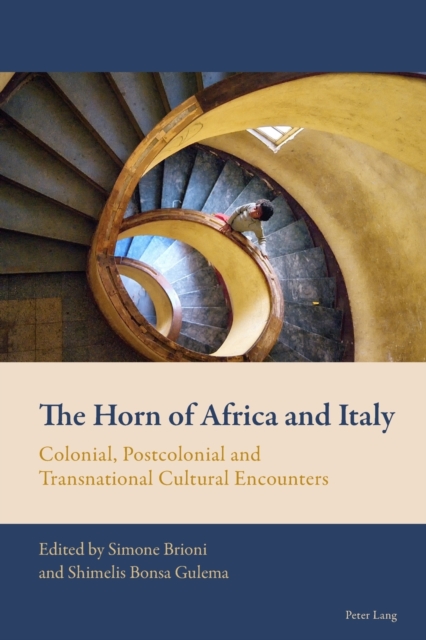 The Horn of Africa and Italy: Colonial, Postcolonial and Transnational Cultural Encounters - Florian Mussgnug