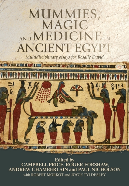 Mummies, Magic and Medicine in Ancient Egypt: Multidisciplinary Essays for Rosalie David - Campbell Price