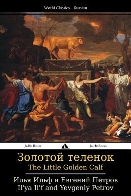 The Little Golden Calf: Zolotoy Telenok - Il'ya Il'f