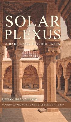 Solar Plexus: A Baku Saga In Four Parts - Rustam Ibragimbekov