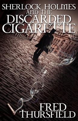 Sherlock Holmes and The Discarded Cigarette - Fred Thursfield
