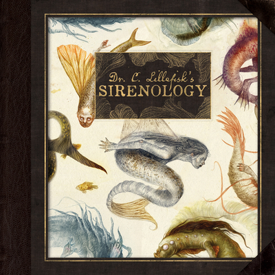Dr. C. Lillefisk's Sirenology: A Guide to Mermaids and Other Under-The-Sea Phenonemon - Jana Hiedersorf