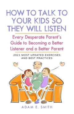 Coperta cărții 'How to Talk to Your Kids so They Will Listen: Every Desperate Parent's Guide to Becoming a Better Listener and a Better'