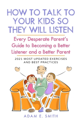 Coperta cărții 'How to Talk to Your Kids so They Will Listen: Every Desperate Parent's Guide to Becoming a Better Listener and a Better'