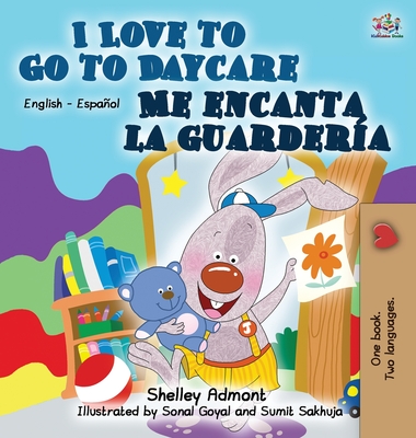 I Love to Go to Daycare Me encanta la guardería: English Spanish Bilingual Edition - Shelley Admont