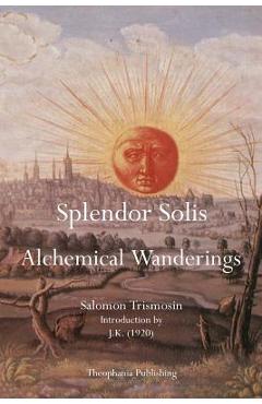 Coperta cărții 'Splendor Solis: Alchemical Wanderings - Salomon Trismosin'
