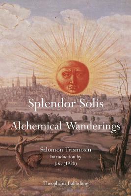 Coperta cărții 'Splendor Solis: Alchemical Wanderings - Salomon Trismosin'