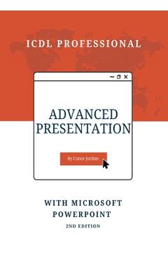 Coperta cărții 'Advanced Presentation with Microsoft PowerPoint: ICDL Professional - Conor Jordan'