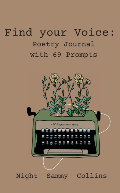 Find your Voice: Poetry Journal with 69 Prompts - Night S. Collins