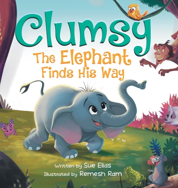 Clumsy the Elephant Finds his Way: A Humorous And Heartwarming Picture Book For Children 4-8 - Sue Elias