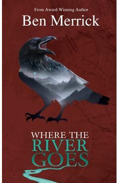 Coperta cărții 'Where the River Goes - Ben Merrick'