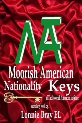 Moorish American Nationality Keys: of The Moorish American Institute - Lonnie El