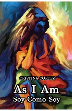 Coperta cărții 'As I Am / Soy Como Soy - Cristina Cortez'