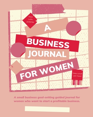 Coperta cărții 'Plan with Purpose: A Business Journal for Women: A small business goal-setting guided journal for women. - Angie'