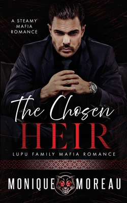 The Chosen Heir: A Steamy Mafia Romance - Monique Moreau