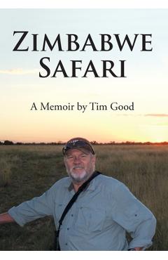 Coperta cărții 'Zimbabwe Safari - Tim Good'
