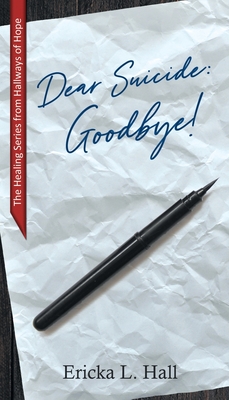 Dear Suicide: Goodbye - Ericka L. Hall