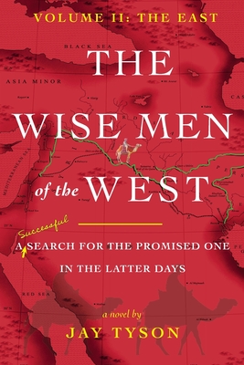 The Wise Men of the West Vol 2: A Search for the Promised One in the Latter Days - Jay Tyson