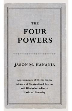Coperta cărții 'The Four Powers: Assessments of Democracy, Abuses of Centralized Power, and Blockchain-Based National Security - Jason'