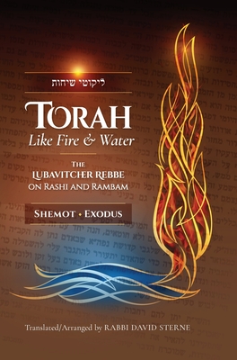 Torah like Fire and Water: The Lubavitcher Rebbe on Rashi and Rambam - David H. Sterne