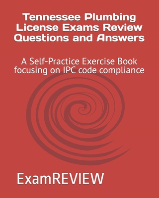Tennessee Plumbing License Exams Review Questions and Answers: A Self-Practice Exercise Book focusing on IPC code compliance - Examreview