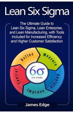Coperta cărții 'Lean Six Sigma: The Ultimate Guide to Lean Six Sigma, Lean Enterprise, and Lean Manufacturing, with Tools Included for'
