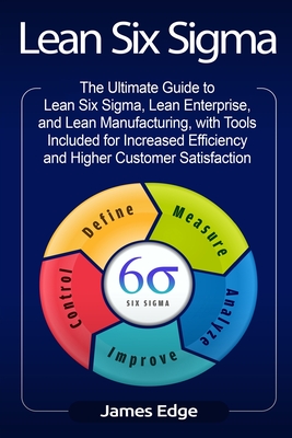 Coperta cărții 'Lean Six Sigma: The Ultimate Guide to Lean Six Sigma, Lean Enterprise, and Lean Manufacturing, with Tools Included for'
