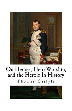 Coperta cărții 'On Heroes, Hero-Worship, and the Heroic In History - Thomas Carlyle'