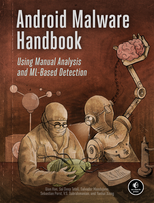 The Android Malware Handbook: Using Manual Analysis and ML-Based Detection - Qian Han
