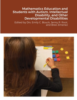 Mathematics Education and Students with Autism, Intellectual Disability, and Other Developmental Disabilities: Edited by Drs. Emily C. Bouck, Jenny R. - Emily C. Bouck