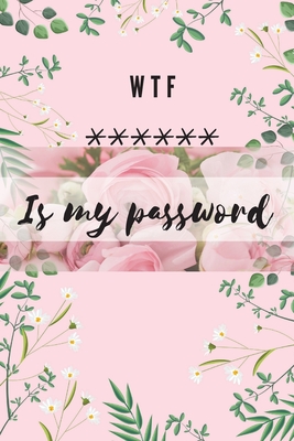 WTF Is my Password: Alphabetical Logbook to protect your Passwords Usernames and Websites Small Size 6 x 9 - Adil Daisy