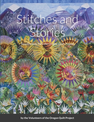 Stitches and Stories: Recollections from the Oregon Quilt Project - Oregon Quilt Project