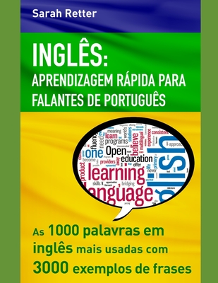 Inglês: APRENDIZAGEM RÁPIDA PARA FALANTES DE PORTUGUÊS: As 1000 palavras em inglês mais usadas com 3.000 exemplos de frases. - Sarah Retter