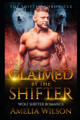 Claimed By The Shifter: Wolf Shifter Romance - Amelia Wilson