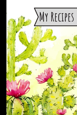 My Recipes: Recipe Book Cactus Design For Meals Ideal Presents For Mom 100 Entries - Wild Journals