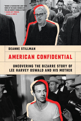 American Confidential: Uncovering the Bizarre Story of Lee Harvey Oswald and His Mother - Deanne Stillman