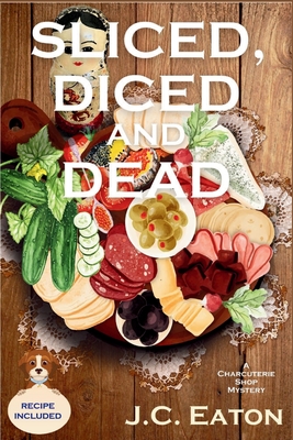Sliced, Diced and Dead: A Charcuterie Shop Mystery - J. C. Eaton