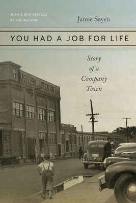 You Had a Job for Life: Story of a Company Town - Jamie Sayen