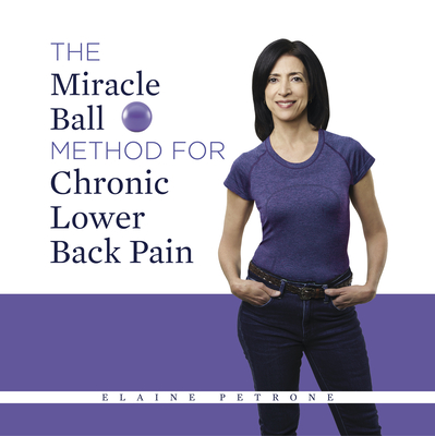 Coperta cărții 'The Miracle Ball Method for Chronic Lower Back Pain - Elaine Petrone'