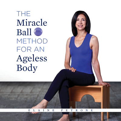 Coperta cărții 'The Miracle Ball Method for an Ageless Body - Elaine Petrone'