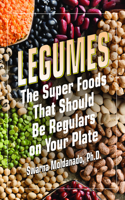 Legumes: The Super Foods That Should Be Regulars on Your Plate - Swarna Moldanado