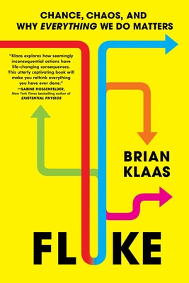 Fluke: Chance, Chaos, and Why Everything We Do Matters - Brian Klaas