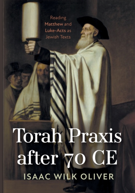 Torah Praxis after 70 CE - Isaac Wilk Oliver