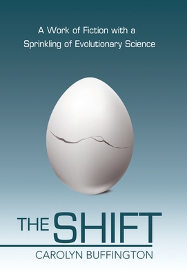 The Shift: A Work of Fiction with a Sprinkling of Evolutionary Science - Carolyn Buffington
