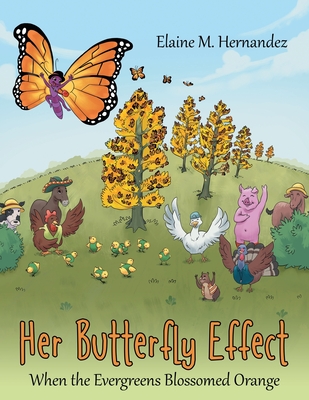 Her Butterfly Effect: When the Evergreens Blossomed Orange - Elaine M. Hernandez
