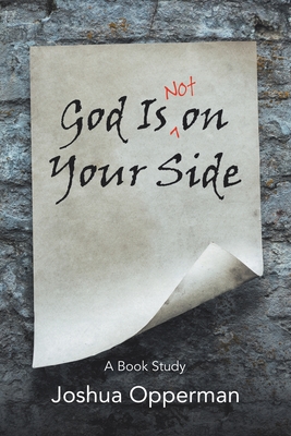 God Is Not on Your Side: A Book Study - Joshua Opperman