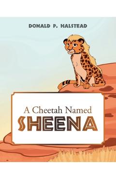 Poza produsului A Cheetah Named Sheena - Donald P. Halstead