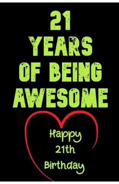 Coperta cărții '21 Years Of Being Awesome Happy 21th Birthday: 21 Years Old Gift for Boys & Girls - Birthday Gifts Notebook'