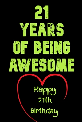 21 Years Of Being Awesome Happy 21th Birthday: 21 Years Old Gift for Boys & Girls - Birthday Gifts Notebook